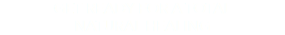 Get ready for a total natural healing